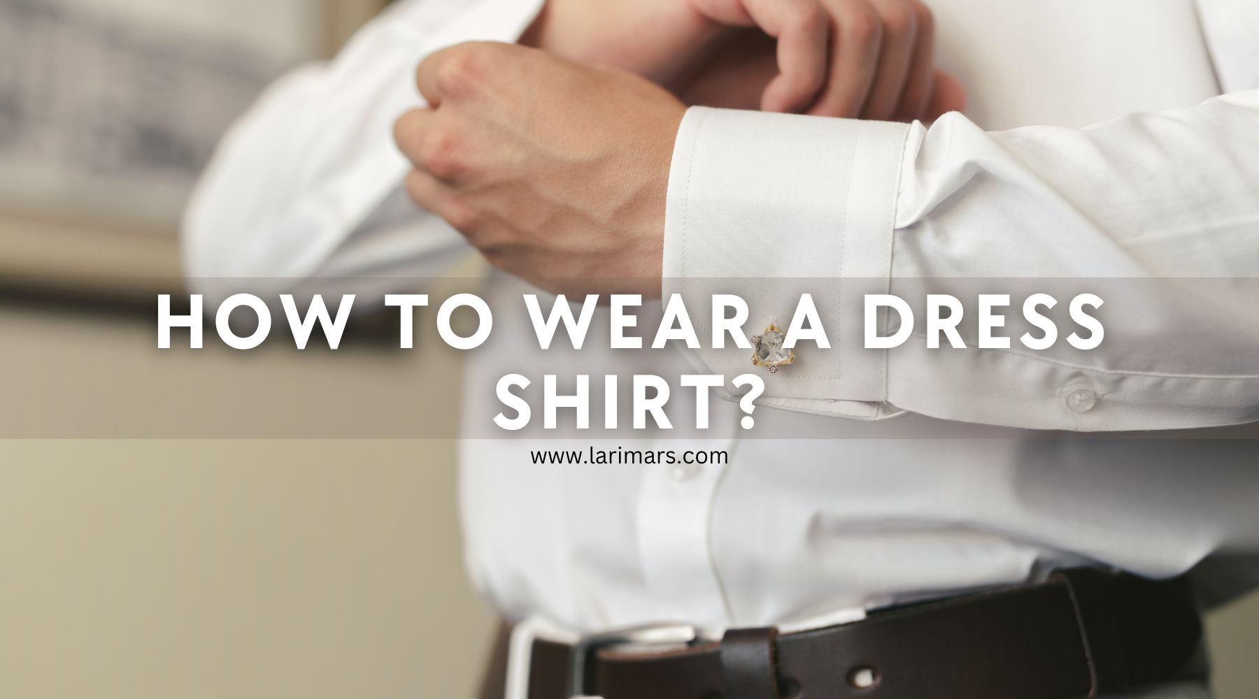 How To Wear A Dress Shirt? [Complete Guide]👈